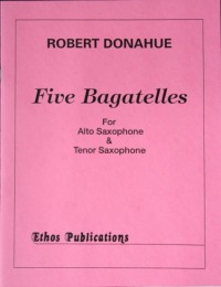 Robert Donahue: <br>Five Batatelles (Alto & Tenor Saxophone Duet)