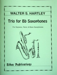 Walter S. Hartley: <br>Trio for B-flat Saxophones 