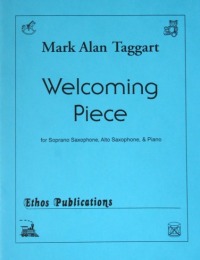 Mark Alan Taggart: <br>Welcoming Piece, for Soprano Saxophone, Alto Saxophone, & Piano