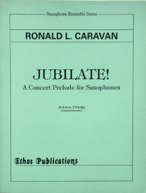 Ronald L. Caravan: <br>Jubilate! A Concert Prelude for Saxophones (S[or Si]SAATTBBs)