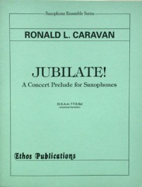 Ronald L. Caravan: <br>Jubilate! A Concert Prelude for Saxophones (S[or Si]SAATTBBs)