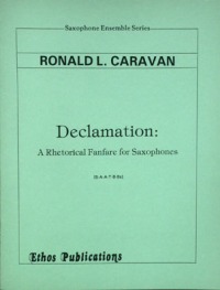 Ronald L. Caravan: <br>Declamation: A Rhetorical Fanfare for Saxophones (SAATBBs)