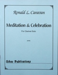 Ronald L. Caravan: <br>Meditation & Celebration for Clarinet Solo