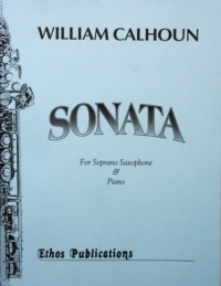 William Calhoun: <br>Sonata for Soprano Saxophone & Piano