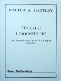 Walter S. Hartley: <br>Toccata Concertante, for Saxophone Quartet & Organ