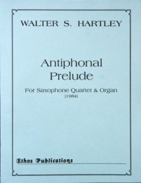Walter S. Hartley: <br>Antiphonal Prelude, for Saxophone Quartet & Organ