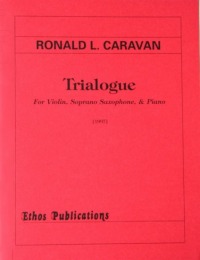 Ronald L. Caravan: <br>Trialogue, for Violin, Soprano Saxophone, & Piano