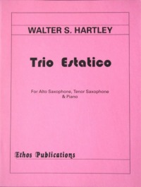 Walter S. Hartley: <br>Trio Estatico, for Alto Saxophone, Tenor Saxophone, & Piano