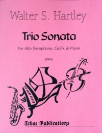 Walter S. Hartley: <br>Trio Sonata, for Alto Saxophone, Cello, & Piano